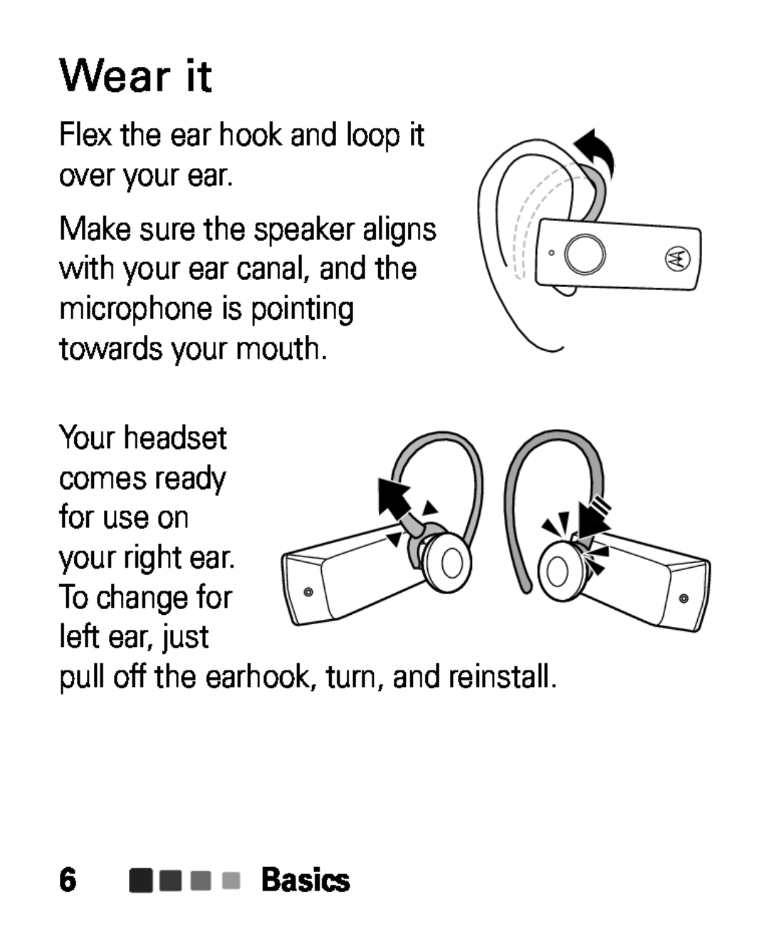 Motorola HK100 Wear it, Flex the ear hook and loop it over your ear, left ear, just, Your headset comes ready, Basics 