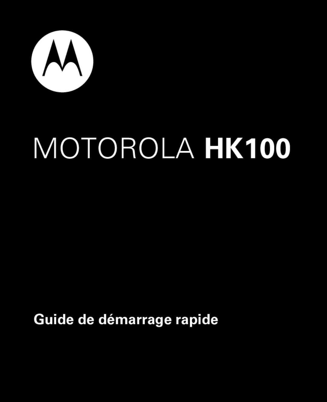 Motorola quick start Guide de démarrage rapide, MOTOROLA HK100 