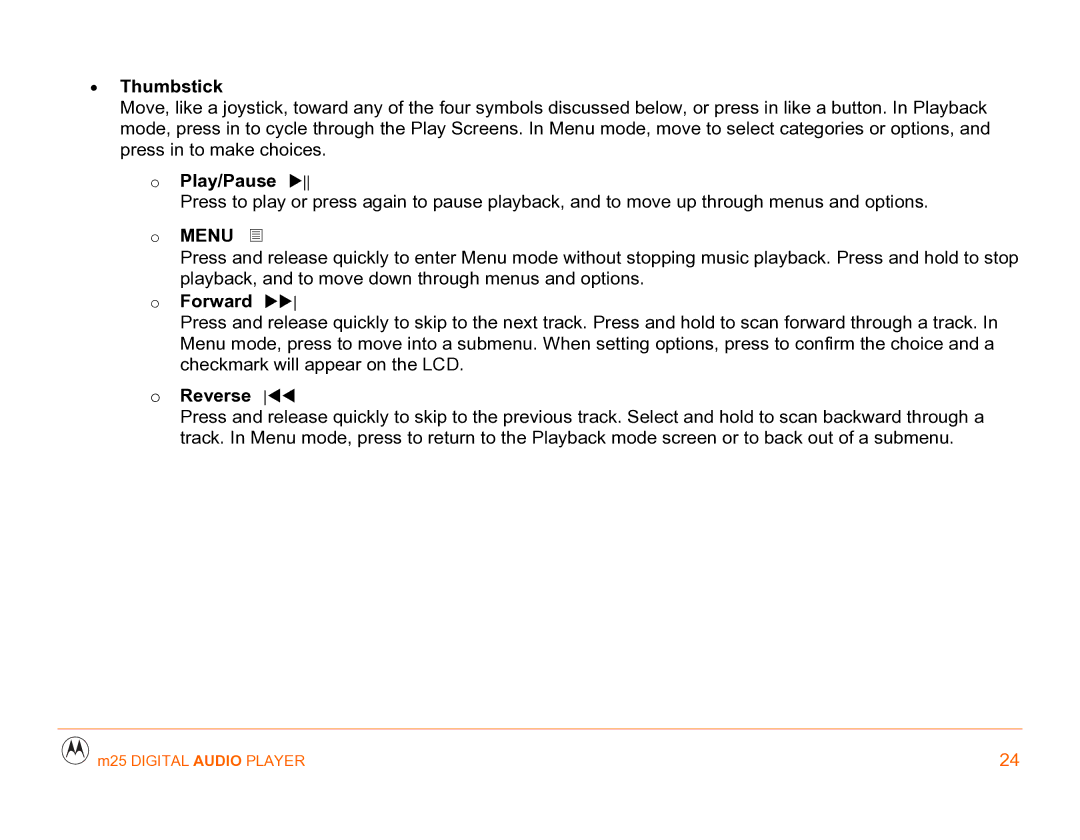 Motorola m25 manual Thumbstick, Play/Pause, Menu, Forward, Reverse 