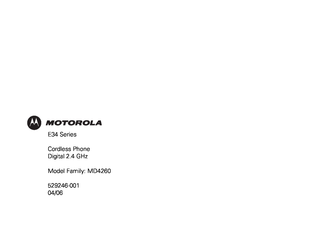 Motorola manual E34 Series Cordless Phone Digital 2.4 GHz Model Family MD4260, 529246-001 04/06 