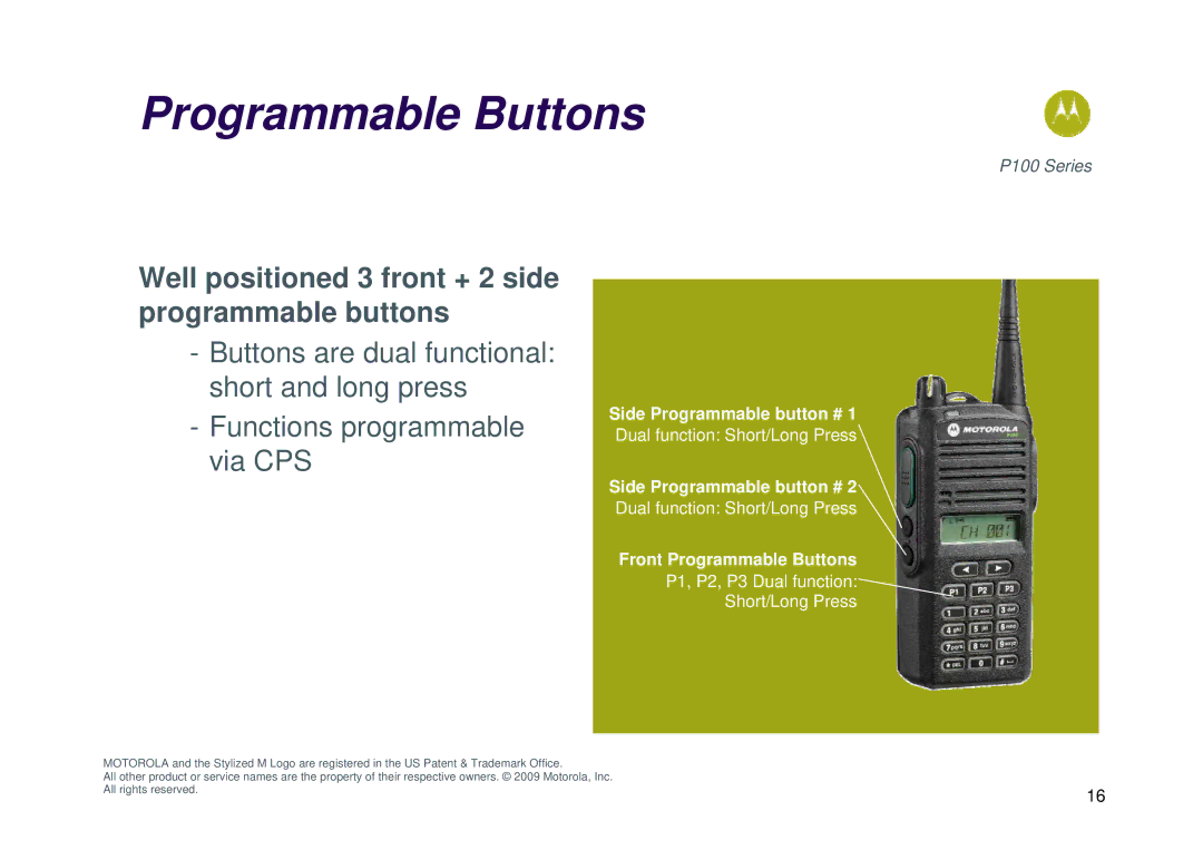 Motorola P100 manual Programmable Buttons, Well positioned 3 front + 2 side programmable buttons 