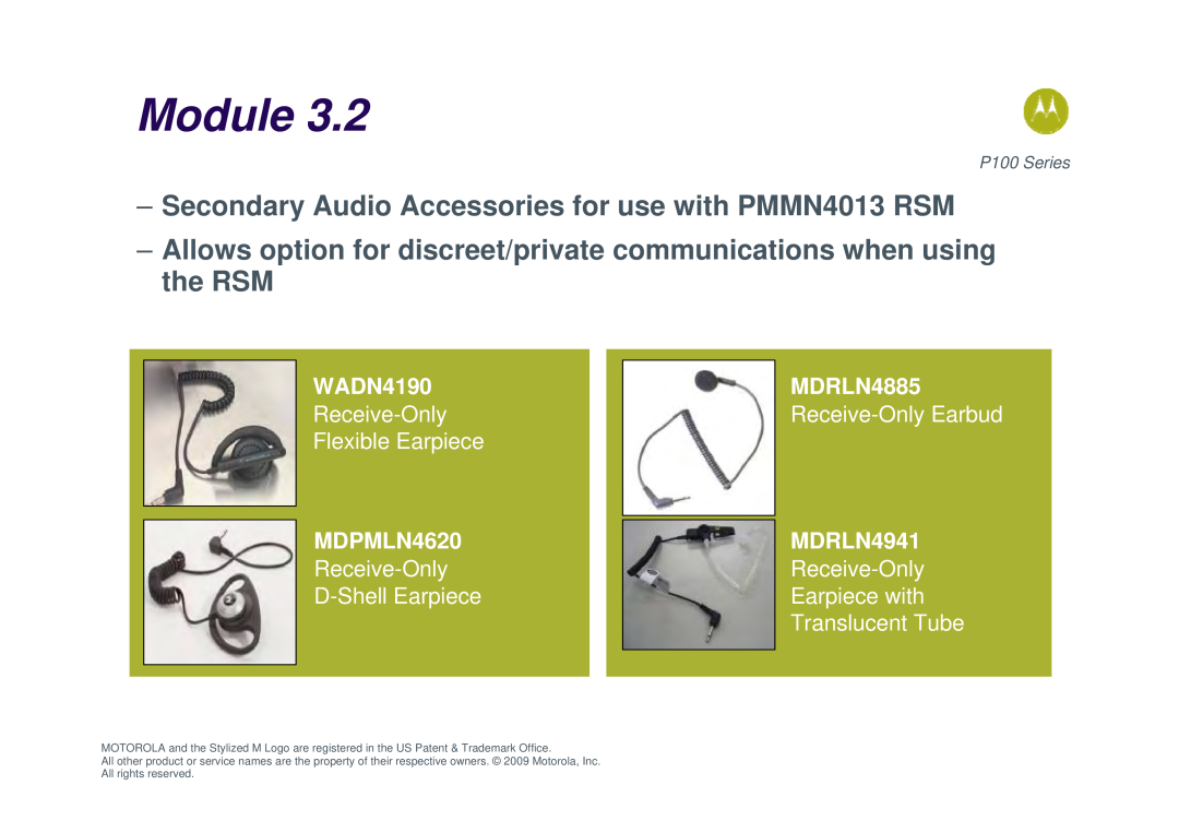 Motorola P100 Secondary Audio Accessories for use with PMMN4013 RSM, Module, WADN4190, Receive-Only Flexible Earpiece 