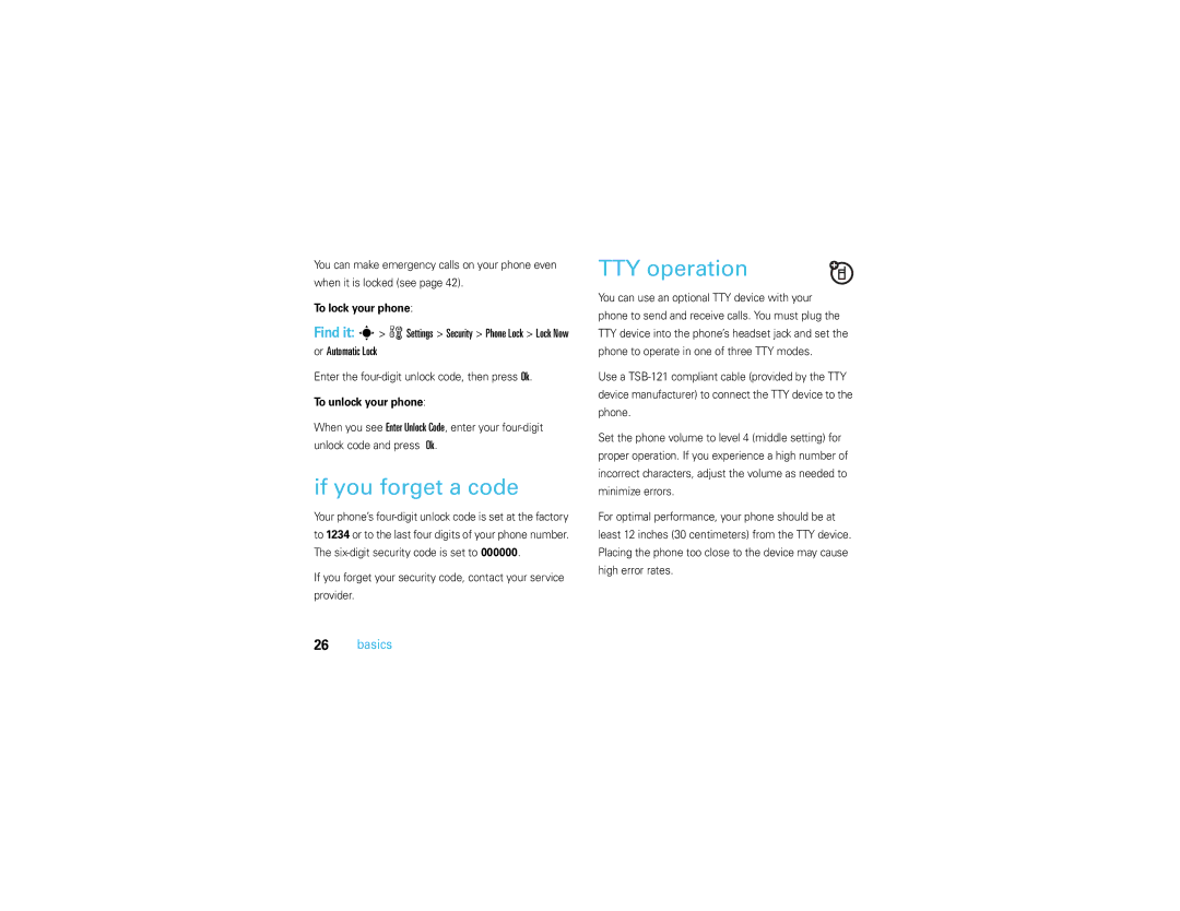 Motorola V3S manual If you forget a code, TTY operation, Or Automatic Lock, To lock your phone, To unlock your phone 
