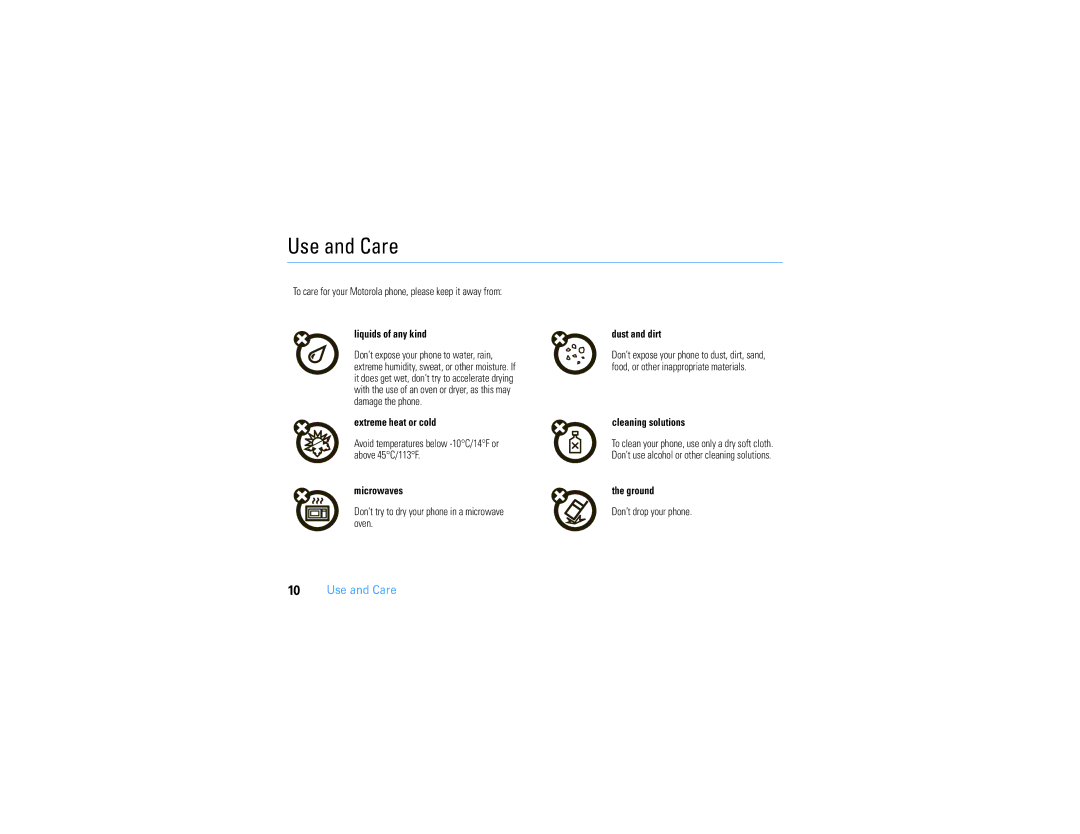 Motorola V3S manual Use and Care, To care for your Motorola phone, please keep it away from, Don’t drop your phone 