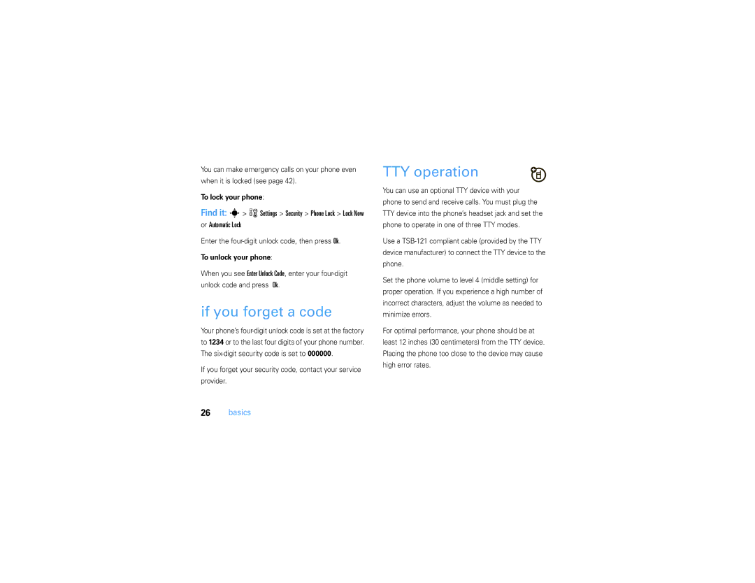 Motorola V3S manual If you forget a code, TTY operation, Or Automatic Lock, To lock your phone, To unlock your phone 
