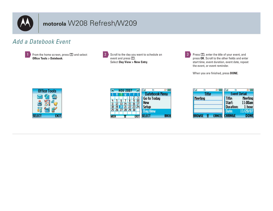 Motorola W208 REFRESH Add a Datebook Event, Ofﬁce Tools Datebook, Event and press M, Select Day View New Entry 