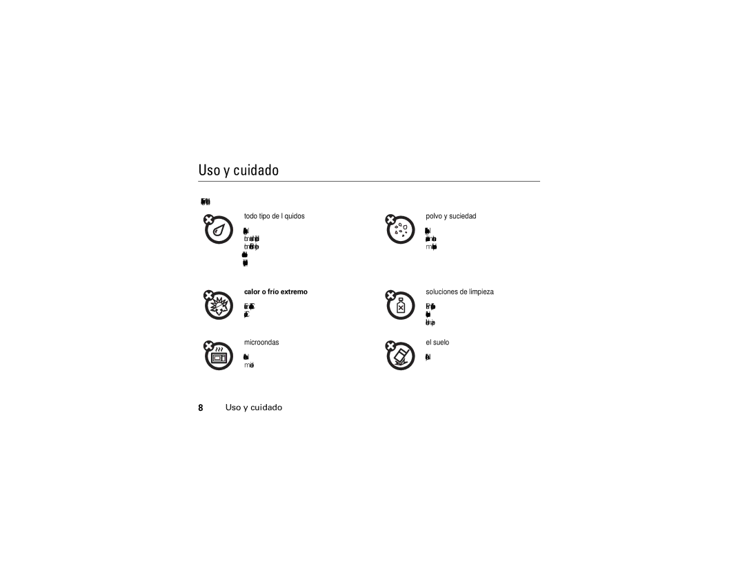 Motorola W490 manual Uso y cuidado, Para proteger su teléfono Motorola, manténgalo alejado de, No deje caer su teléfono 