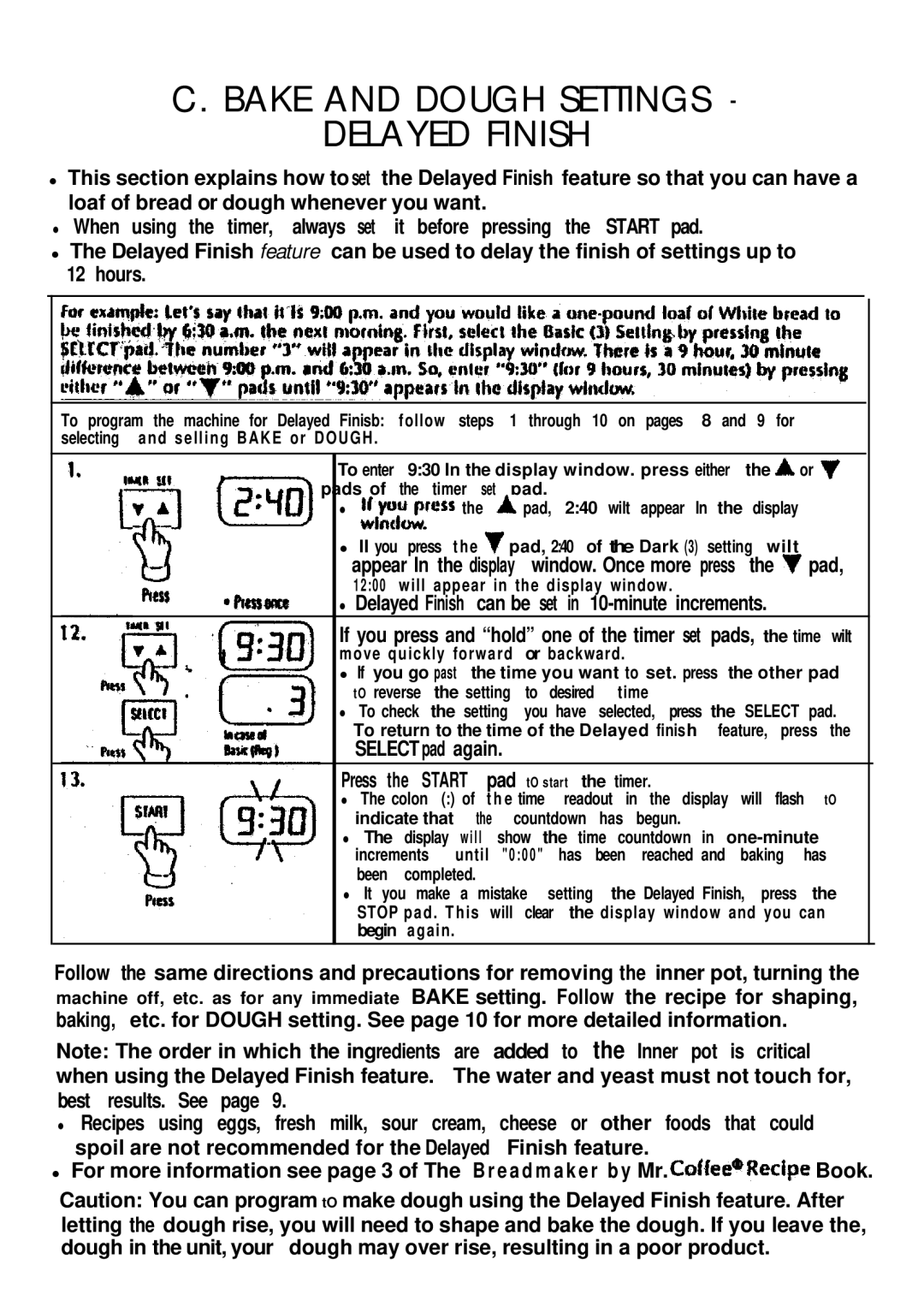 Mr. Coffee BMR 200 Bake and Dough Settings Delayed Finish, Delayed Finish can be set in 10-minute increments 