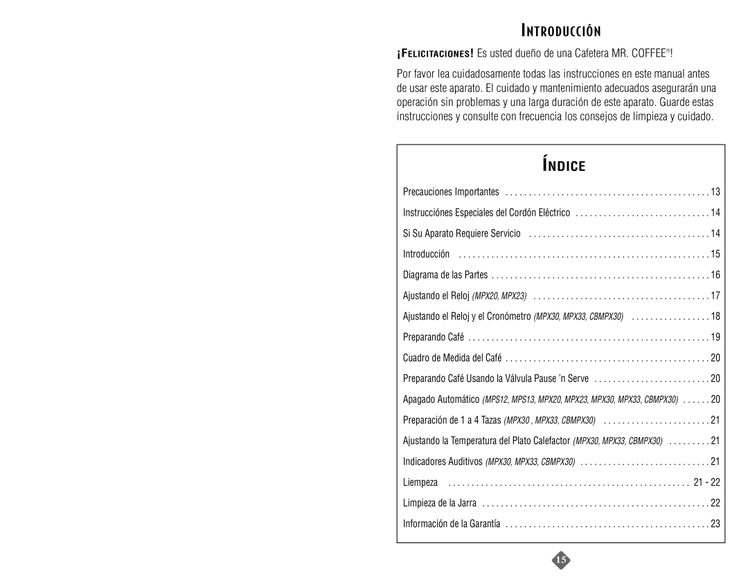 Mr. Coffee MP12, MPX20, MPX30, MPS13, MP13, MPX23 Ntroducción, ¡FELICITACIONES! Es usted dueño de una Cafetera MR. Coffee 