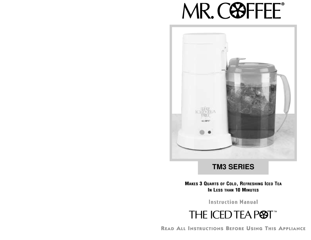 Mr. Coffee TM3 SERIES instruction manual MAKES 3 QUARTS OF COLD, REFRESHING ICED TEA, IN LESS THAN 10 MINUTES 