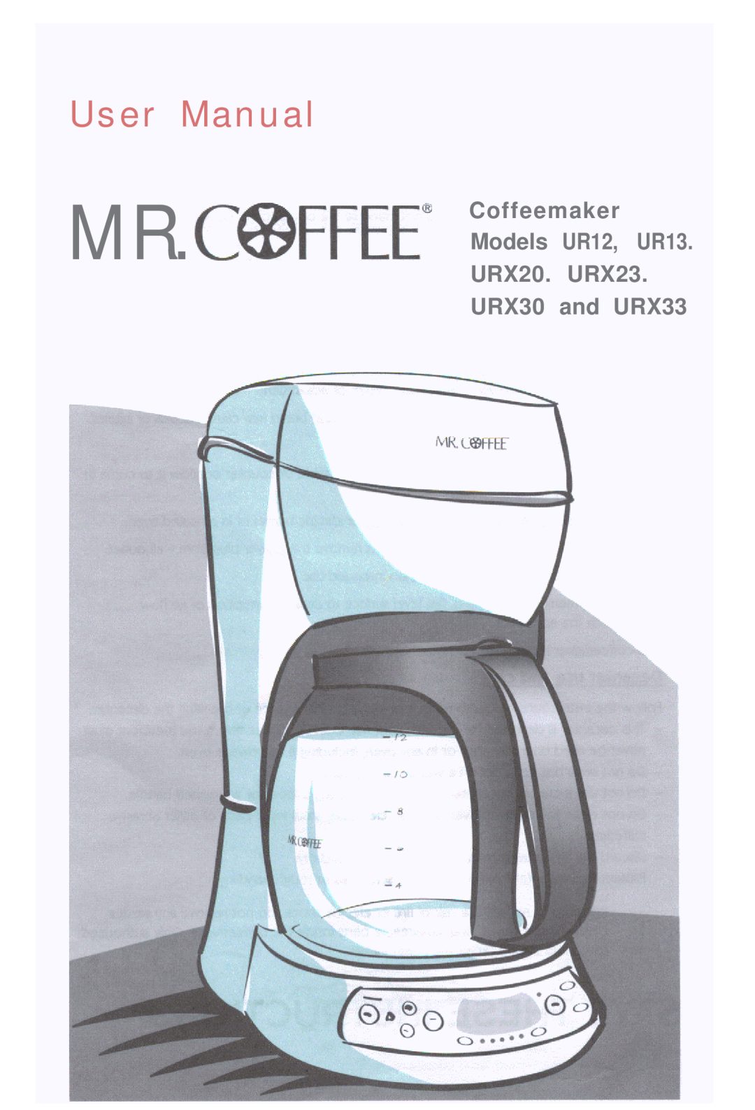 Mr. Coffee user manual MR.C@FFEEs, U s e r M a n u a l, Coffeemaker Models UR12, UR13 URX20. URX23, URX30 and URX33 