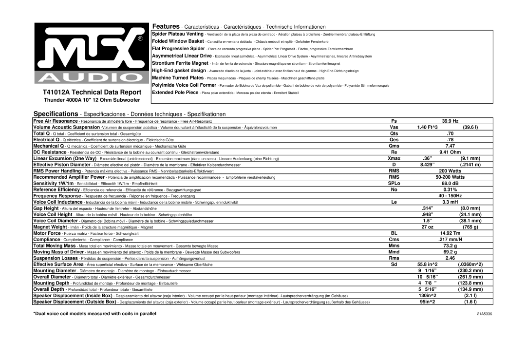 MTX Audio T41012A specifications 39.9 Hz, Vas 40 Ft3 39.6 l, Qts, Qms, 41 Ohm, Xmax, 429 2141 m, Watts, SPLo 88.0 dB, 31% 