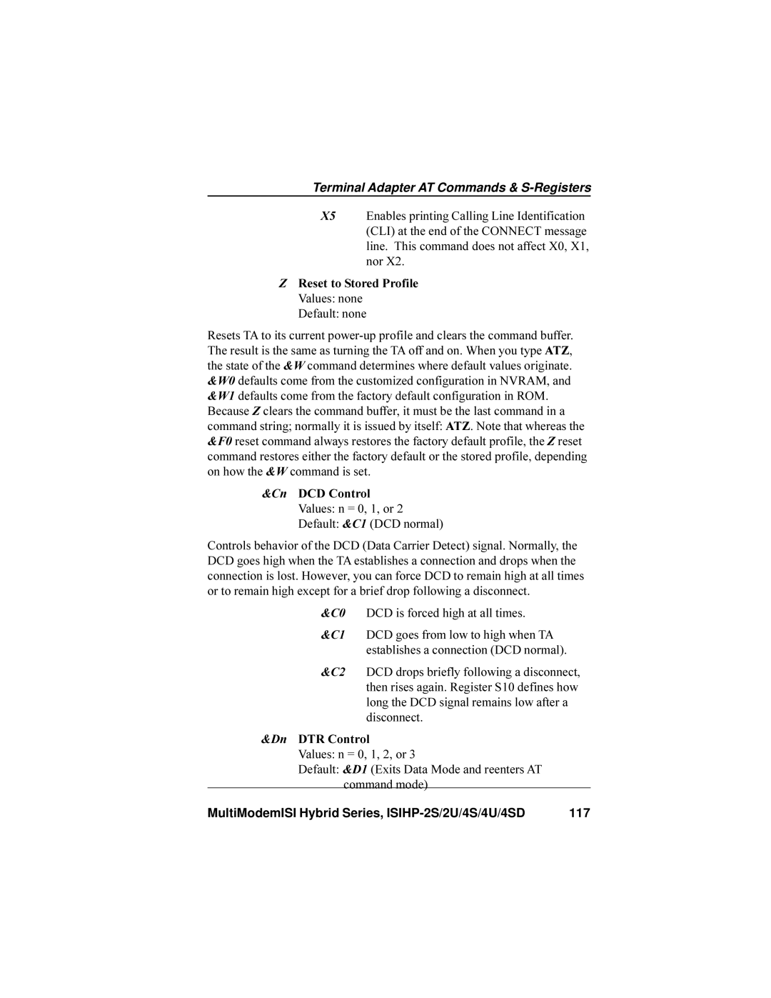 Multi-Tech Systems ISIHP-4U, ISIHP-4S Reset to Stored Profile Values none Default none, C0 DCD is forced high at all times 