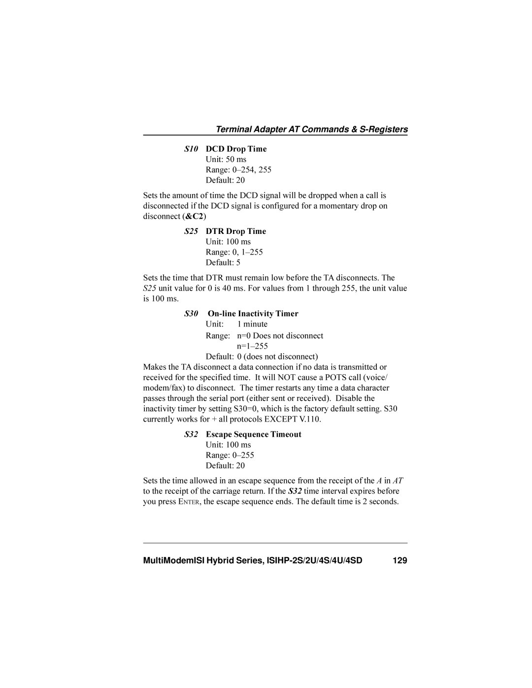 Multi-Tech Systems ISIHP-4U, ISIHP-4S S10 DCD Drop Time Unit 50 ms Range 0-254, 255 Default, S30 On-line Inactivity Timer 
