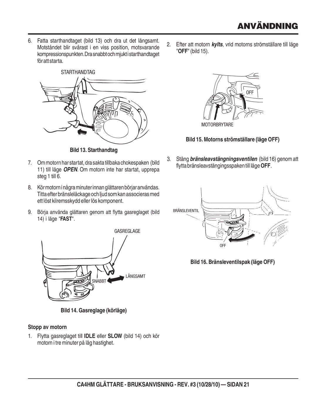 Multiquip HONDAGX120K1QX2/GX120UT1QX2BENSINMOTOR), CA4HM Bild 13. Starthandtag, Bild 15. Motorns strömställare läge OFF 