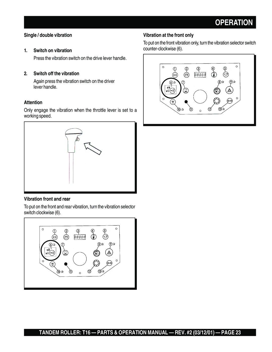 Multiquip T16 Single / double vibration Switch on vibration, Switch off the vibration, Vibration front and rear 