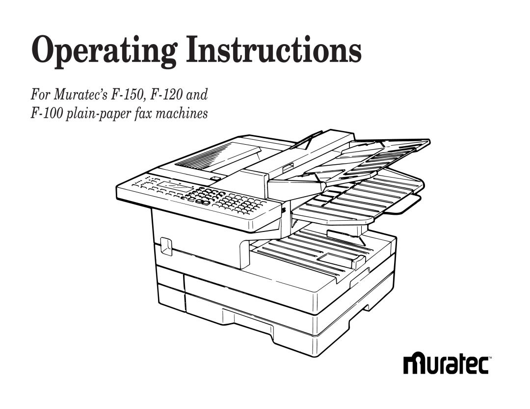 Muratec manual Operating Instructions, For Muratec’s F-150, F-120 and F-100 plain-paper fax machines 