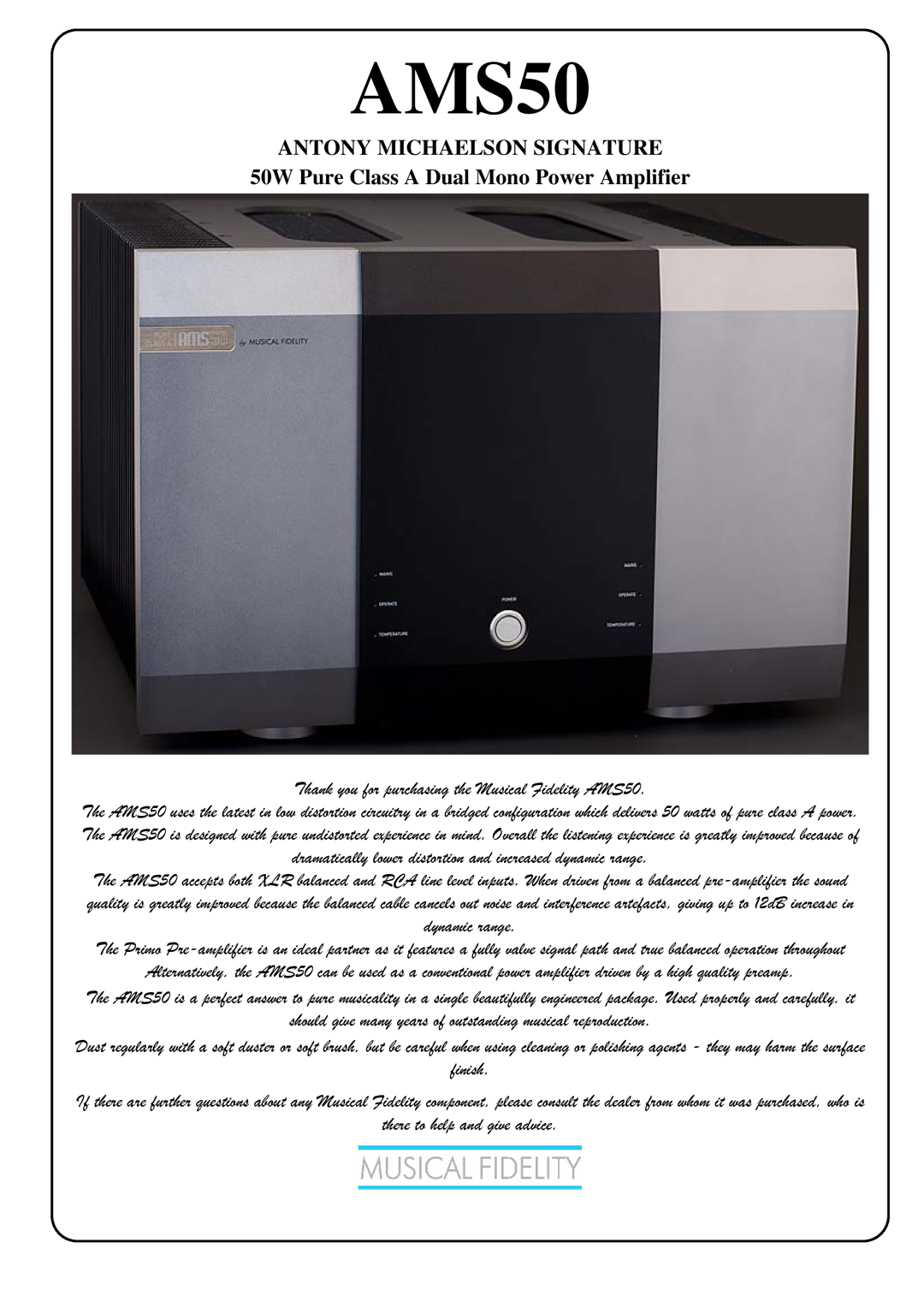 Musical Fidelity AMS50 manual Antony Michaelson Signature, 50W Pure Class A Dual Mono Power Amplifier 