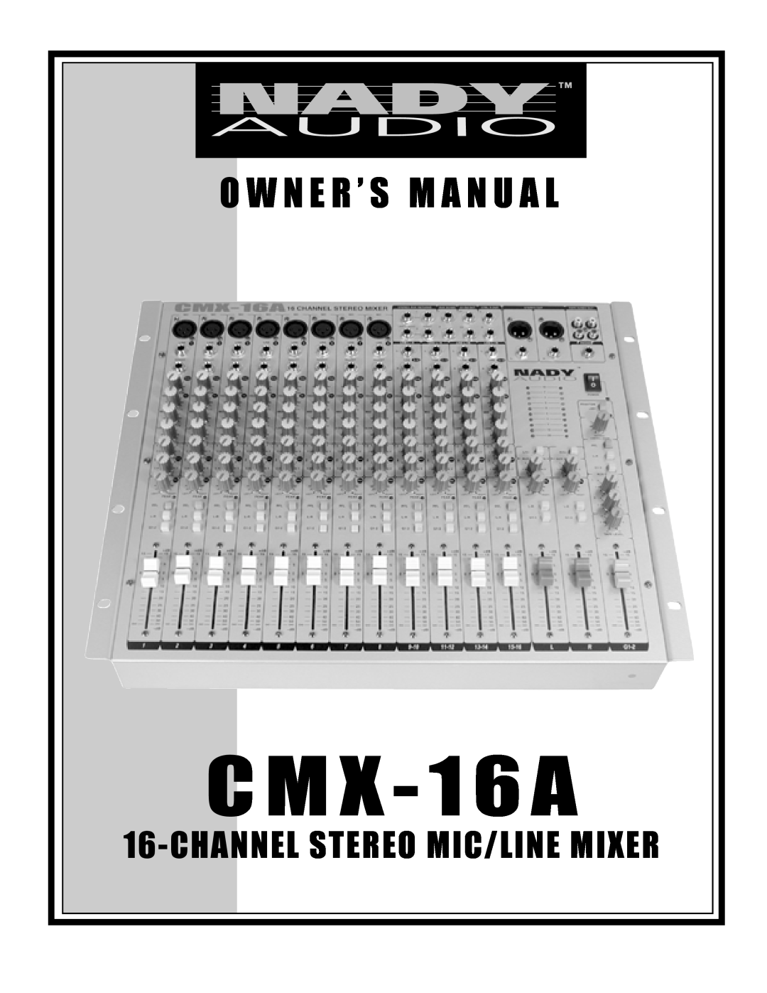 Nady Systems CMX-16A owner manual C M X - 1 6 A, O W N E R ’ S M A N U A L, Channel Stereo Mic/Line Mixer 