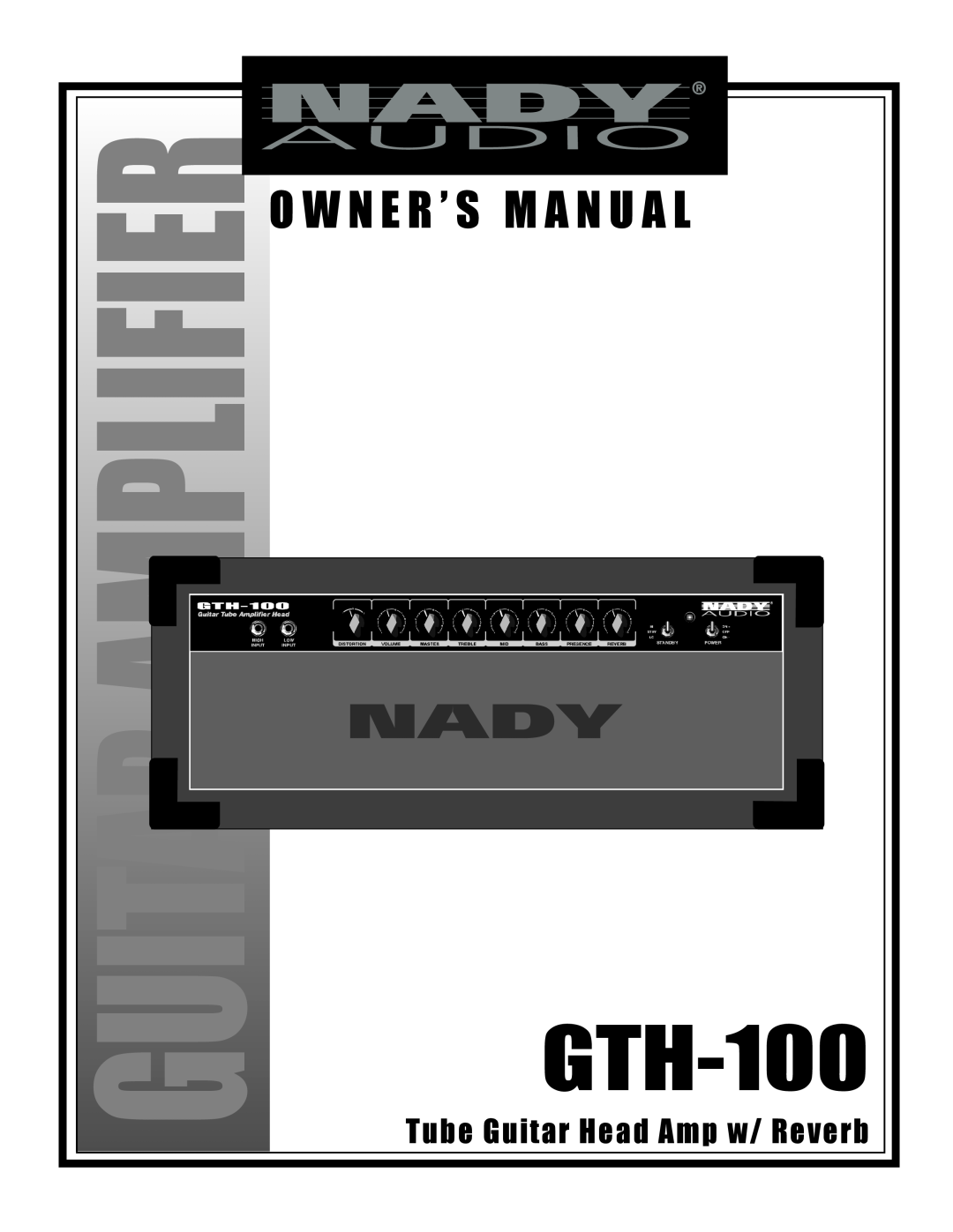 Nady Systems GTH-100 owner manual Amplifier, O W N E R ’ S M A N U A L, Tube Guitar Head Amp w/ Reverb 