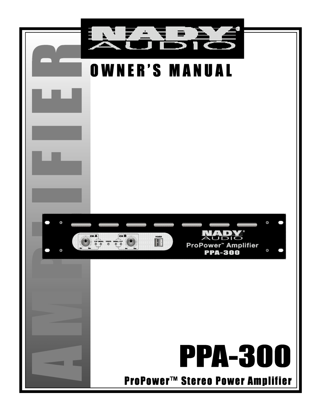Nady Systems PPA-300 owner manual A M Pl I F I E R, O W N E R ’ S M A N U A L, ProPower Stereo Power Amplifier 