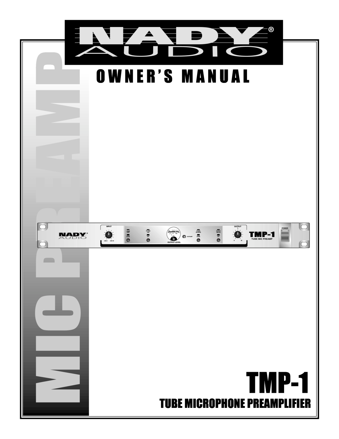 Nady Systems TMP-1 MICPREAMP owner manual O W N E R ’ S M A N U A L, Tube Microphone Preamplifier 