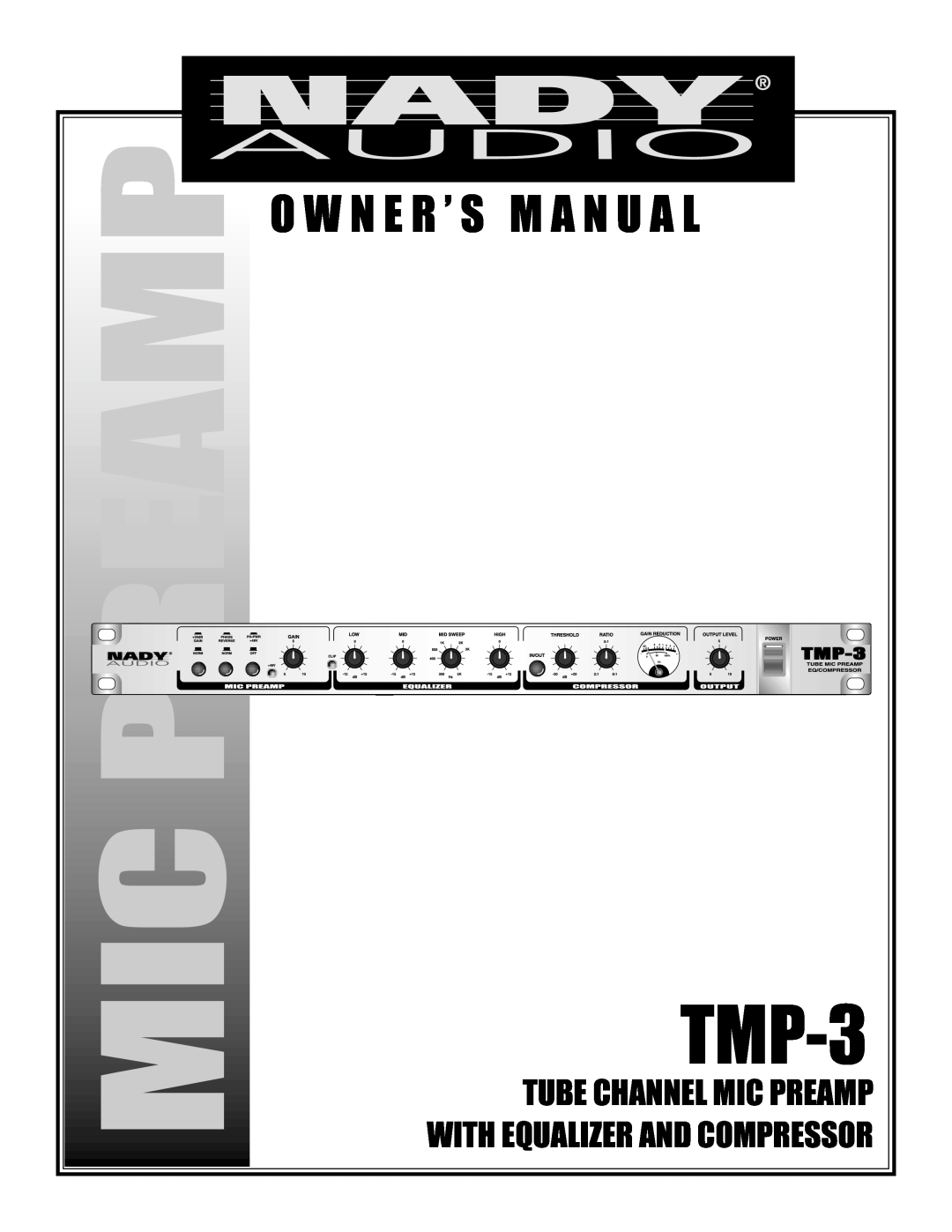 Nady Systems TMP-3 owner manual O W N E R ’ S M A N U A L, Tube Channel Mic Preamp, With Equalizer And Compressor 