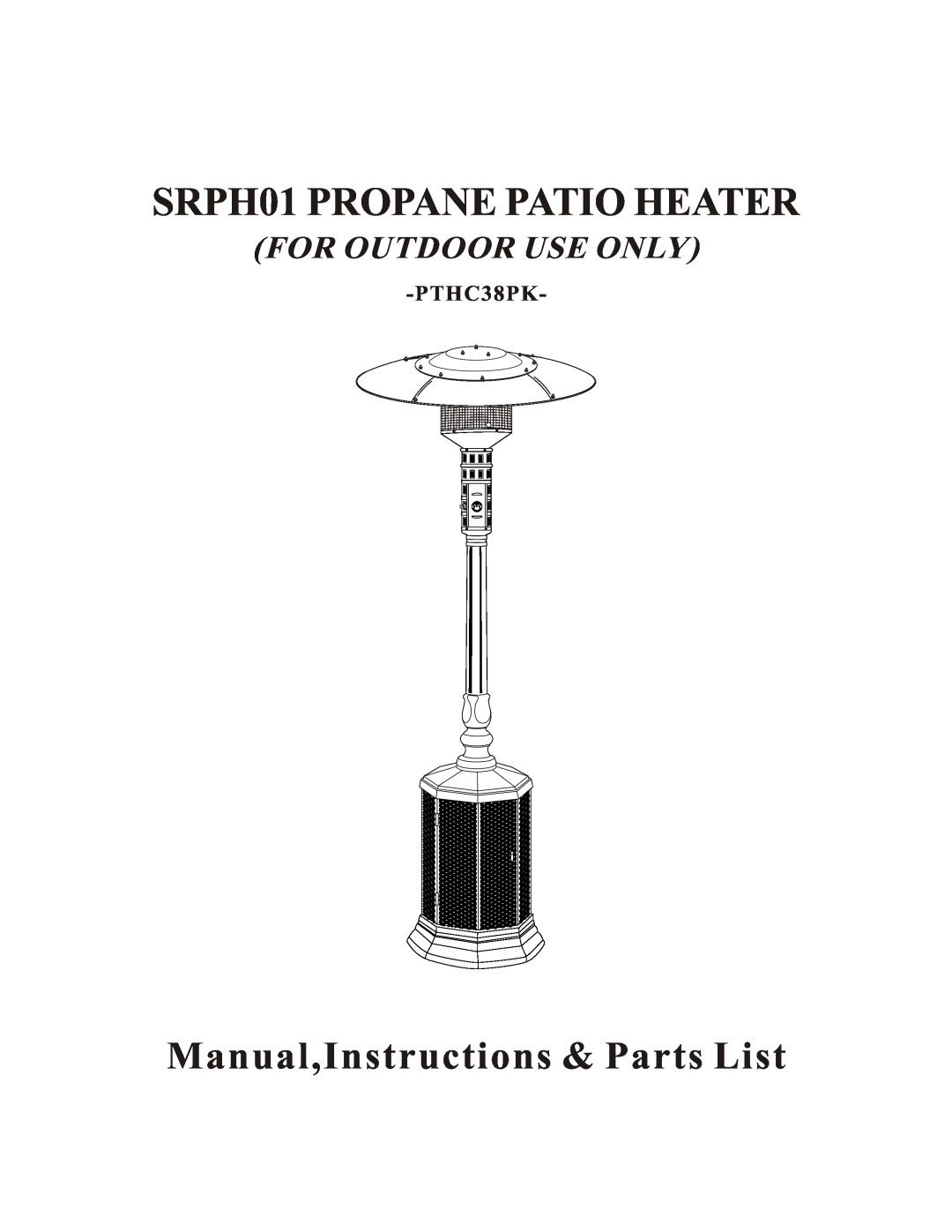 Napoleon Grills PTHC38PK manual SRPH01 PROPANE PATIO HEATER, Manual,Instructions & Parts List, For Outdoor Use Only 