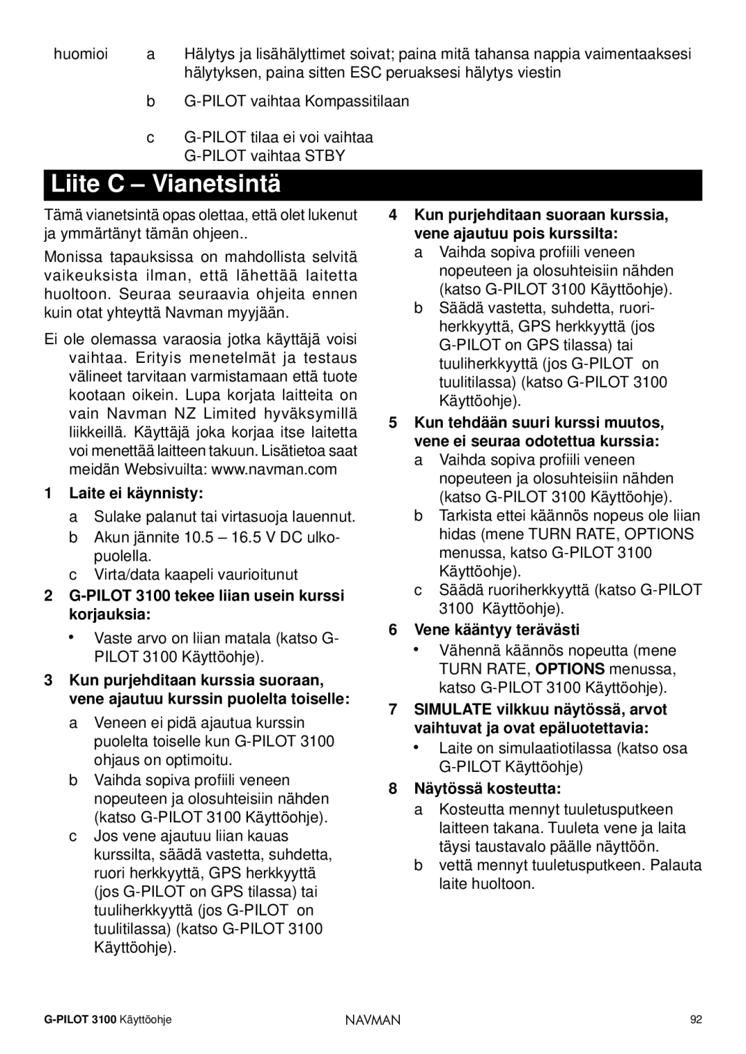 Navman Liite C Vianetsintä, Laite ei käynnisty, Pilot 3100 tekee liian usein kurssi korjauksia, Vene kääntyy terävästi 