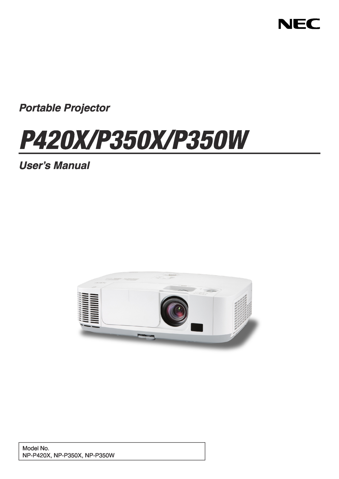 NEC NP-P350X, NP-P420X, NP-P350W user manual P420X/P350X/P350W, Portable Projector, User’s Manual 