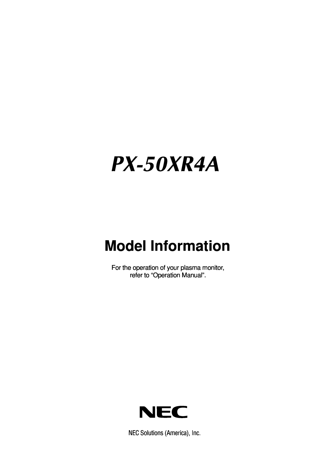 NEC PX-50XR4A operation manual Model Information, For the operation of your plasma monitor, refer to “Operation Manual” 