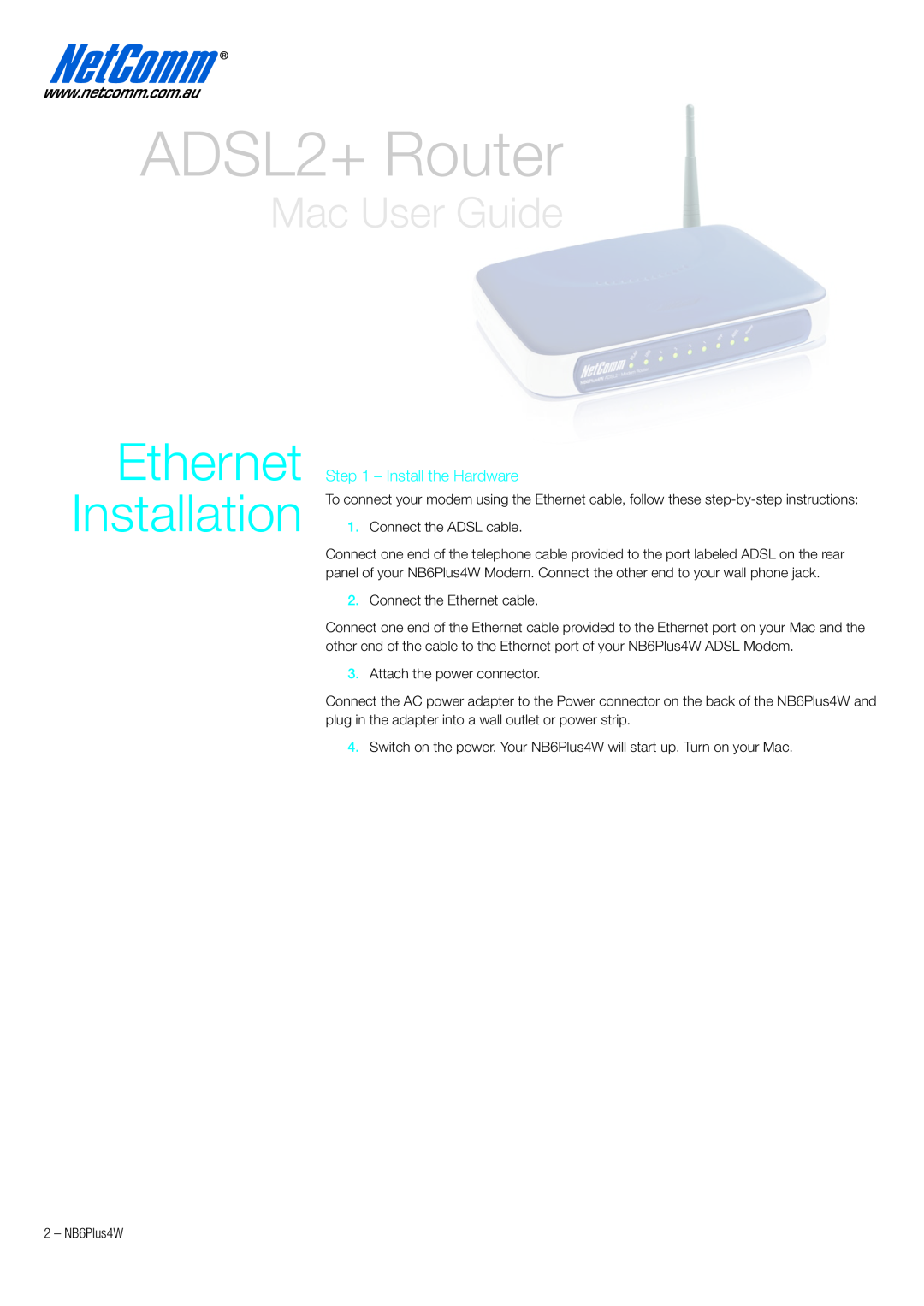 NetComm NB6PLUS4W quick start Install the Hardware, ADSL2+ Router, Ethernet Installation, Mac User Guide 