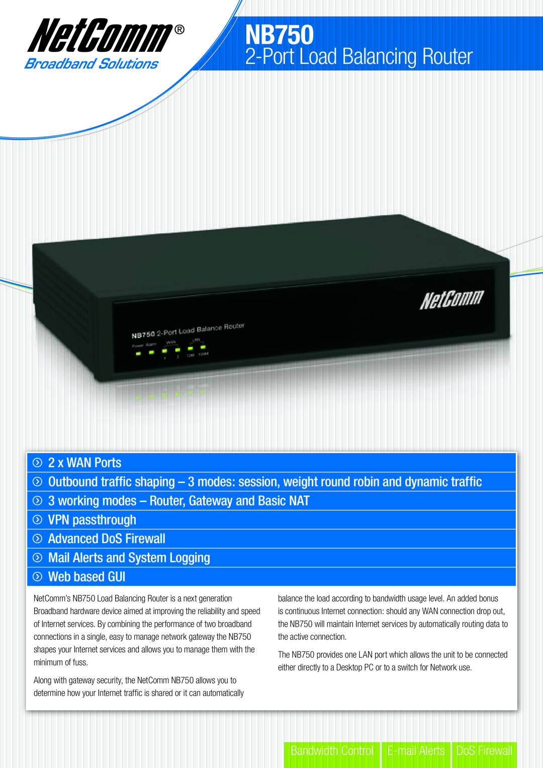 NetComm NB750 manual Port Load Balancing Router, x WAN Ports, Bandwidth Control E-mail Alerts DoS Firewall 