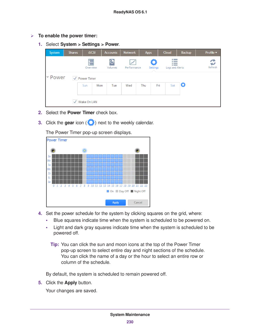 NETGEAR READYNAS 104, READYNAS 716X, READYNAS 516, READYNAS 316  To enable the power timer Select System Settings Power 