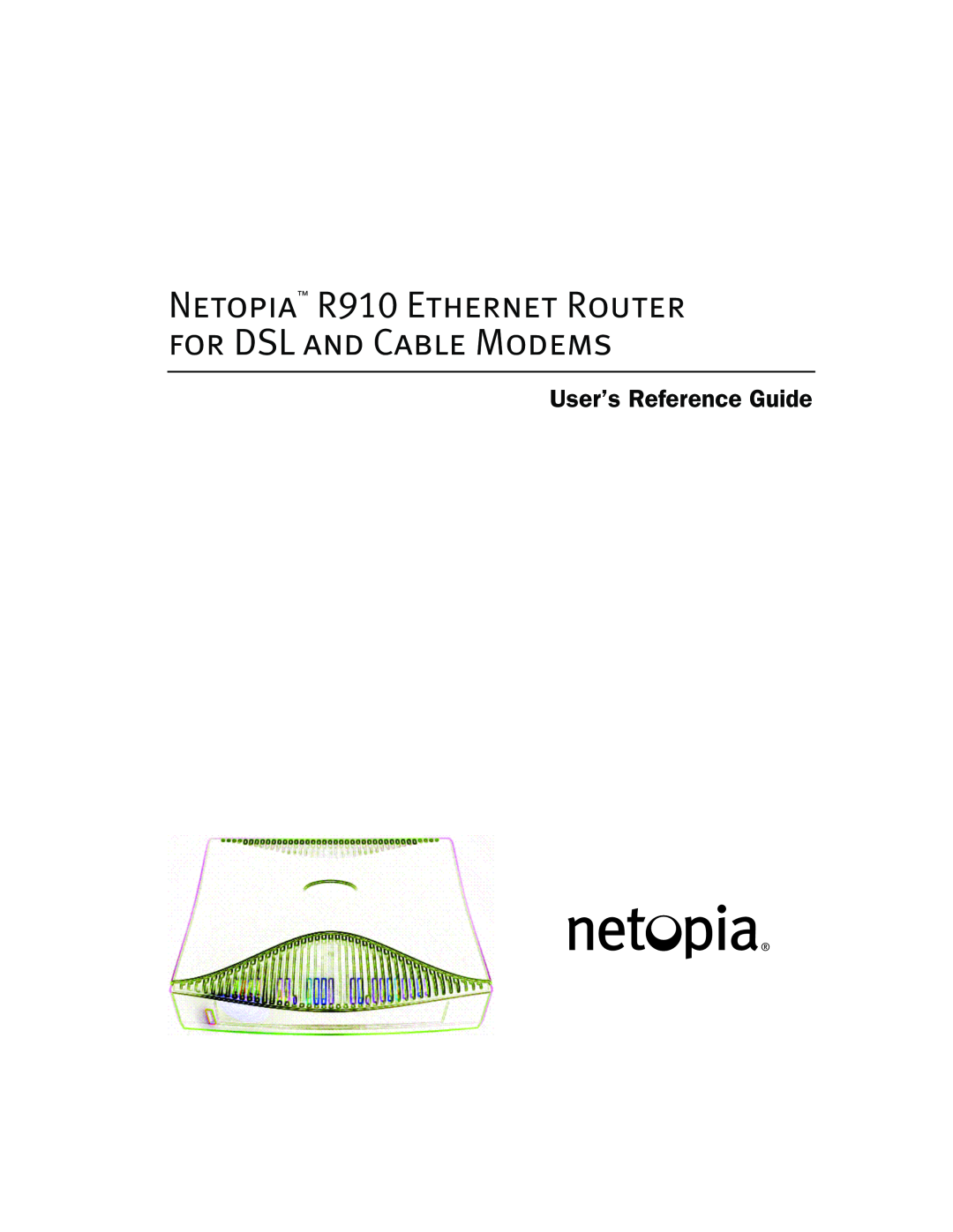 Netopia manual Netopia R910 Ethernet Router for DSL and Cable Modems, User’s Reference Guide 