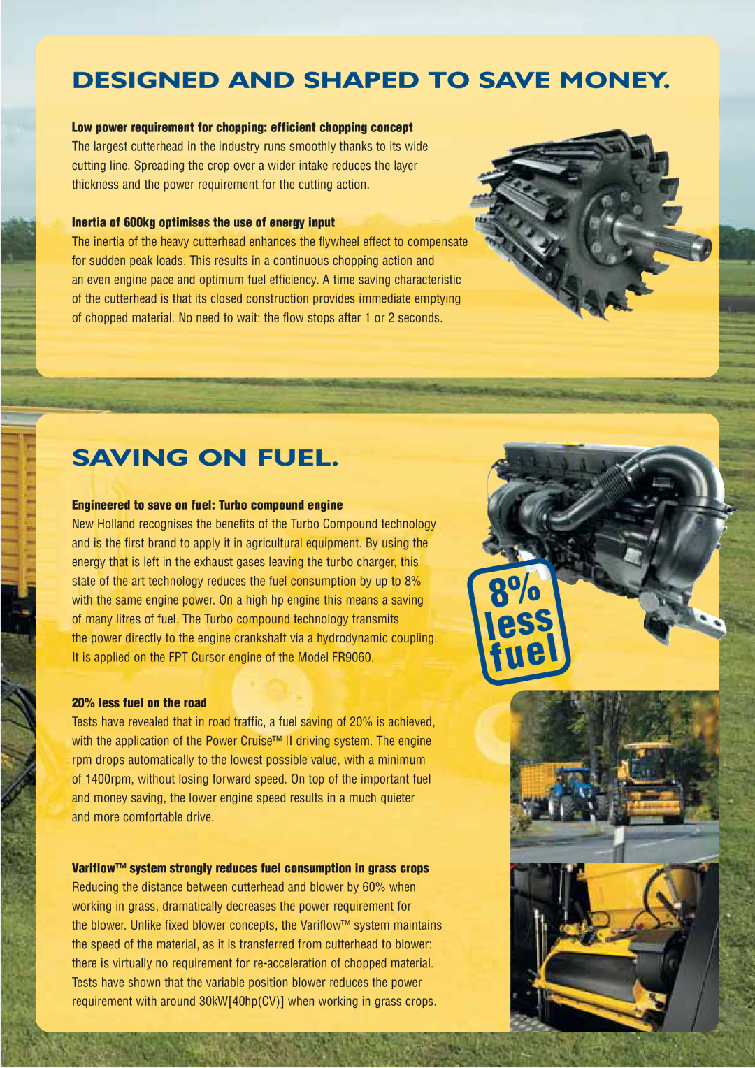 New Holland FR9000 Designed and Shaped to Save Money, Saving on Fuel, Inertia of 600kg optimises the use of energy input 