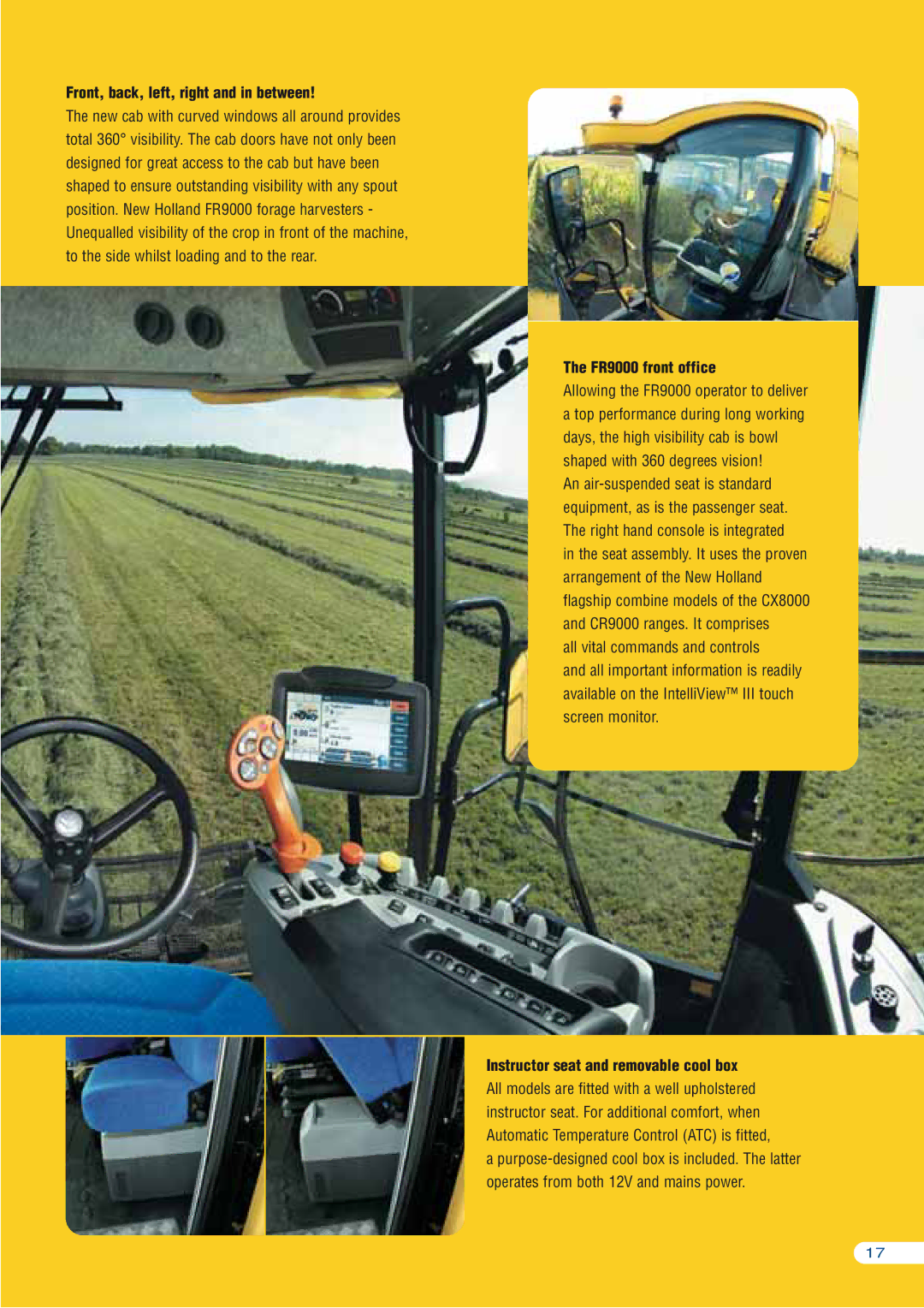 New Holland manual Front, back, left, right and in between, FR9000 front office, Instructor seat and removable cool box 