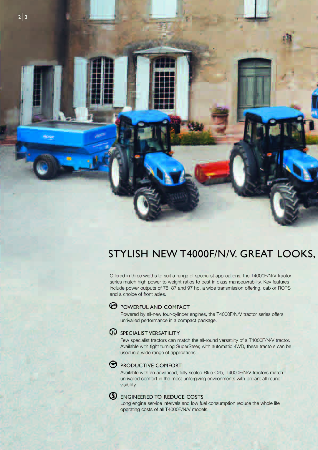 New Holland T4O3O Stylish NEW T4000F/N/V. Great Looks, Powerful and Compact, Specialist Versatility, Productive Comfort 