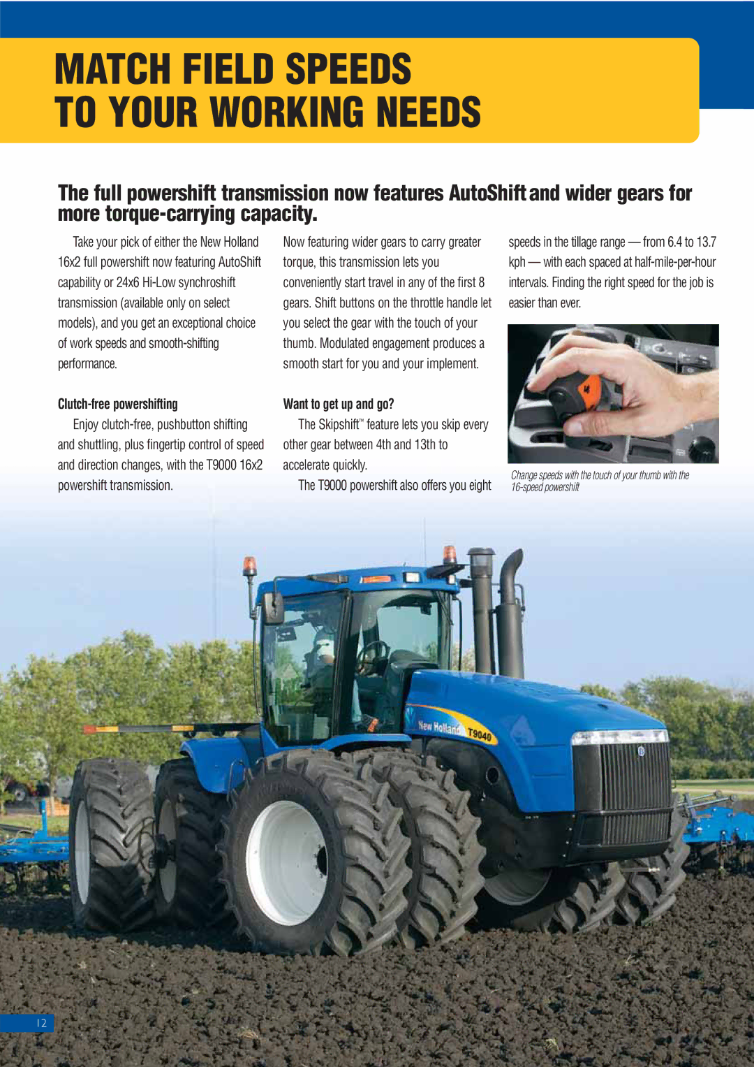 New Holland T9060, T9050, T9030 Match Field Speeds To Your Working Needs, Clutch-free powershifting, Want to get up and go? 