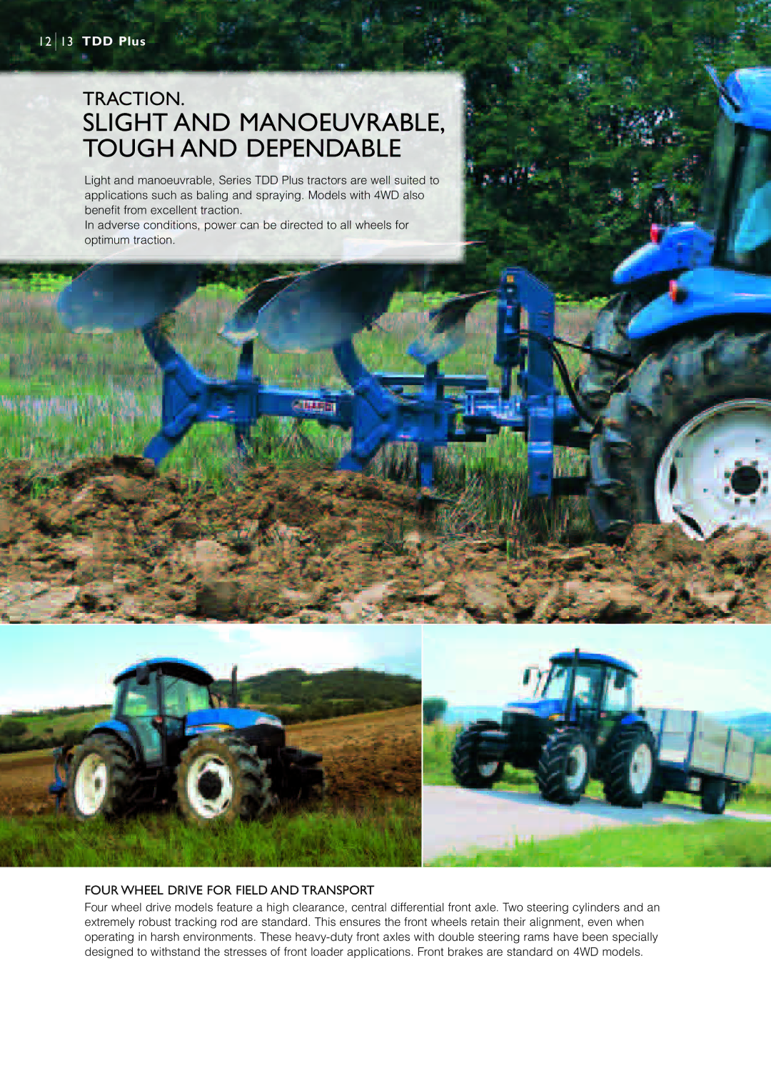 New Holland TD60D PLUS, TD90D PLUS Slight and manoeuvrable, tough and dependable, Four wheel drive for field and transport 