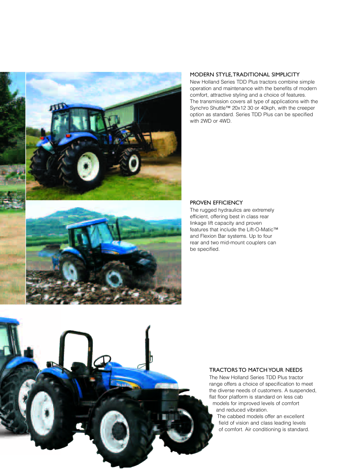 New Holland TD95D PLUS, TD90D PLUS Modern style,traditional simplicity, Proven efficiency, Tractors to match your needs 