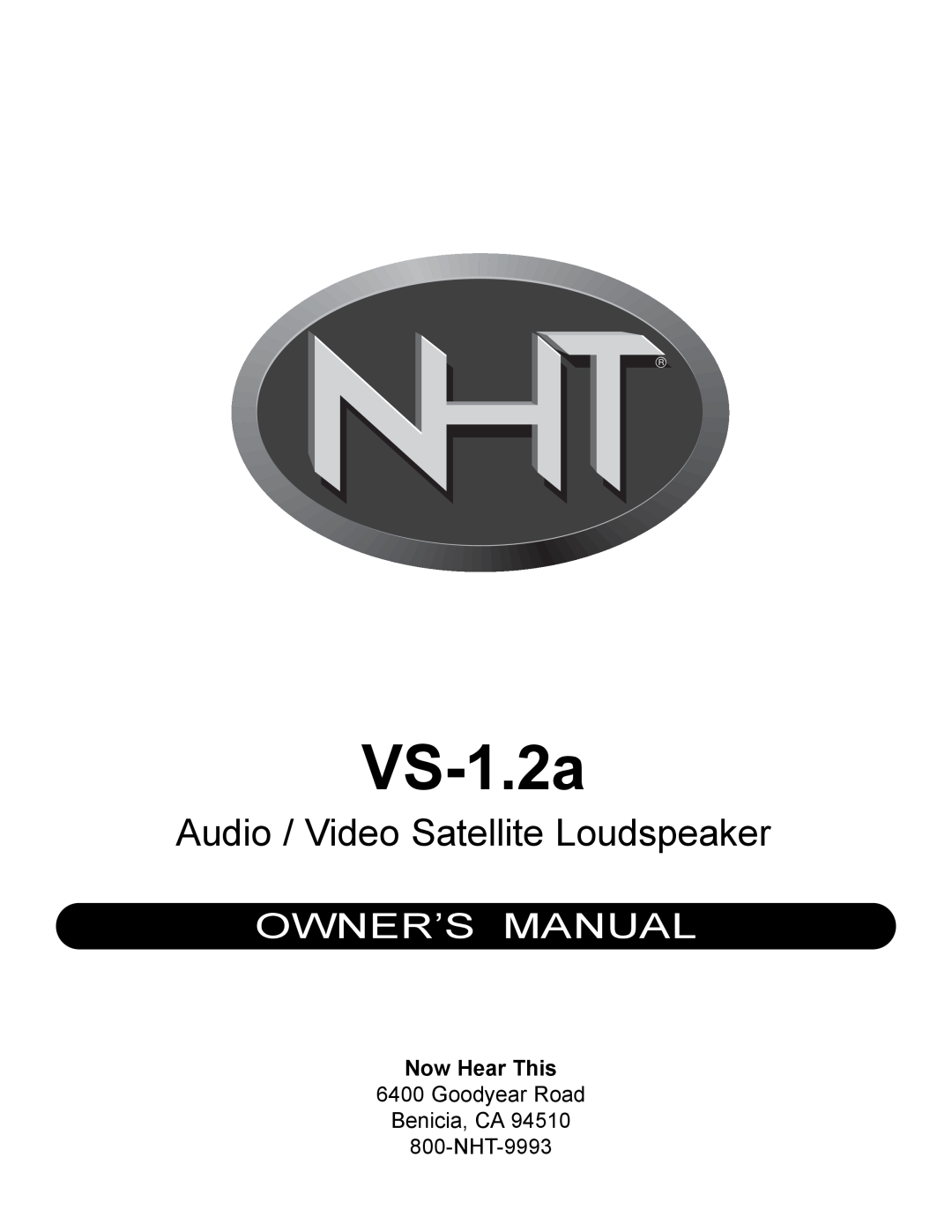 NHT VS-1.2a owner manual Now Hear This, Audio / Video Satellite Loudspeaker, Goodyear Road Benicia, CA 800-NHT-9993 