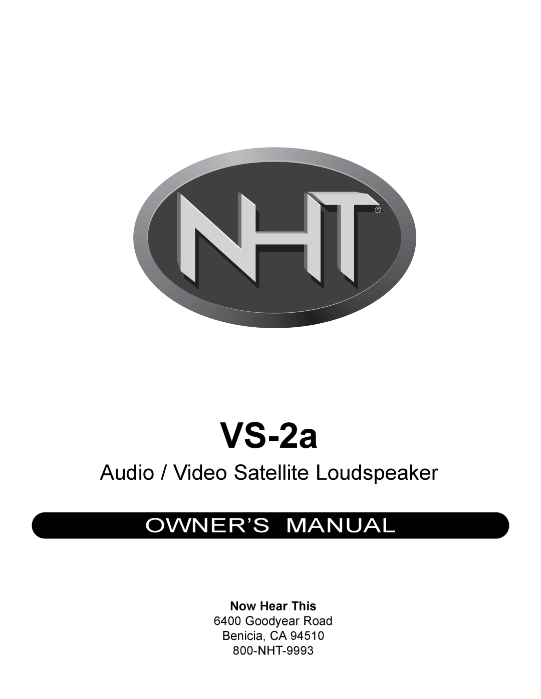 NHT VS-2a owner manual Audio / Video Satellite Loudspeaker, Now Hear This, Goodyear Road Benicia, CA 800-NHT-9993 