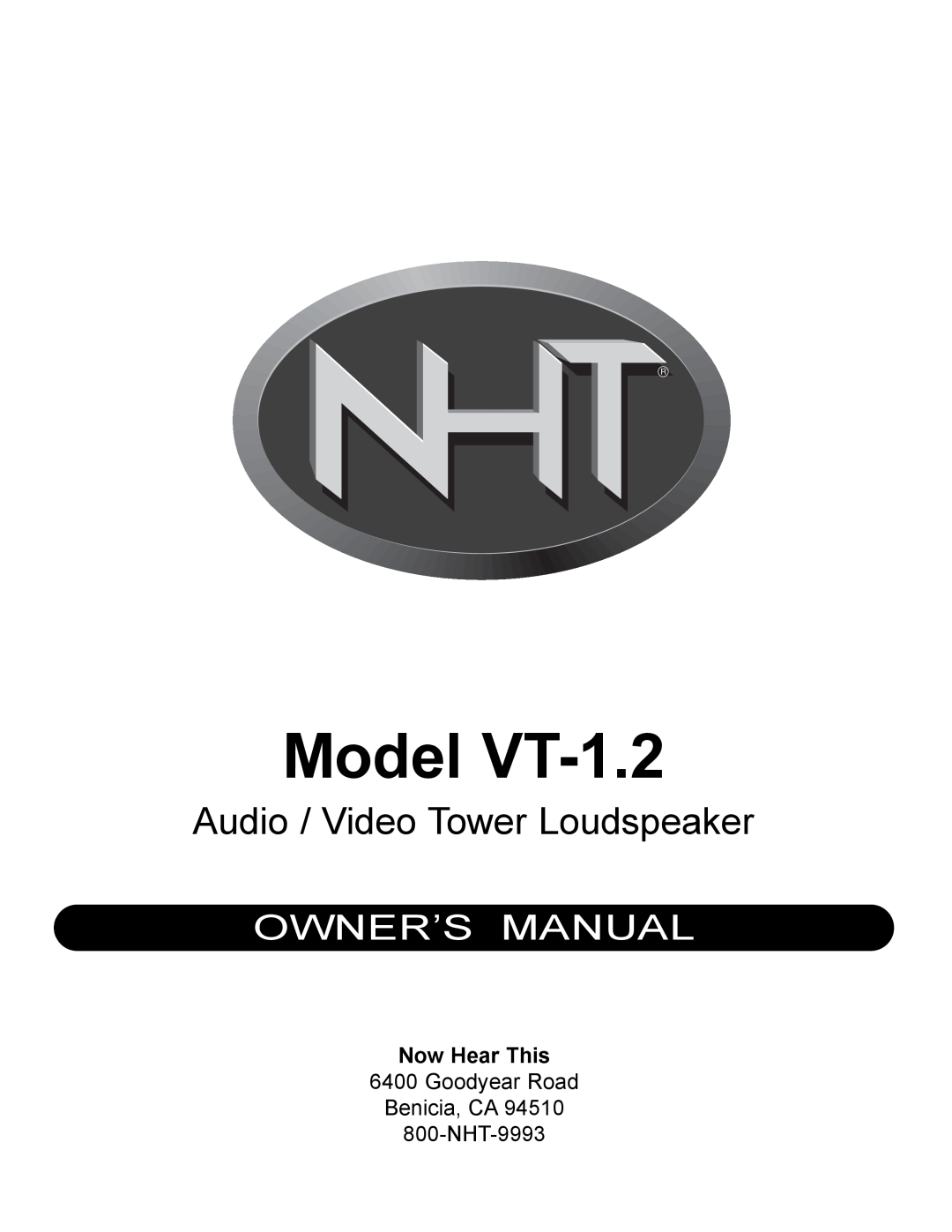 NHT owner manual Now Hear This, Model VT-1.2, Audio / Video Tower Loudspeaker, Goodyear Road Benicia, CA 800-NHT-9993 