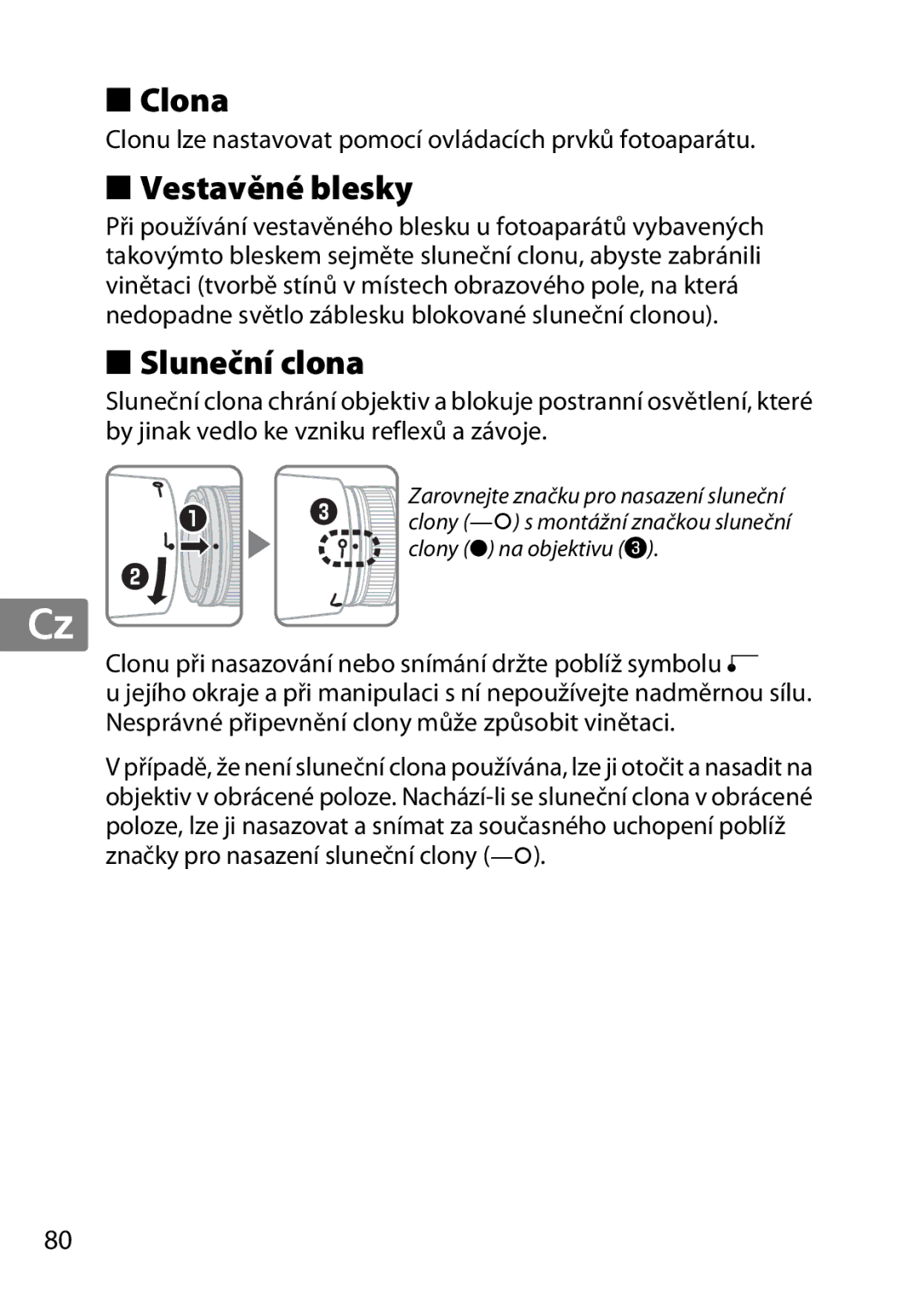 Nikon 85mmf14G, 2195 Clona, Vestavěné blesky, Sluneční clona, Clonu lze nastavovat pomocí ovládacích prvků fotoaparátu 