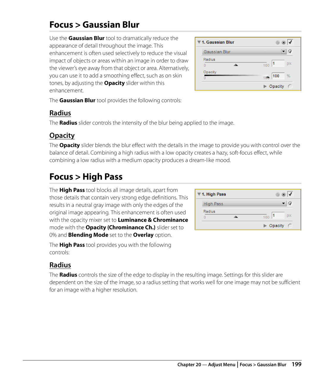 Nikon Capture NX2 Focus Gaussian Blur, Focus High Pass, Radius, High Pass tool provides you with the following controls 