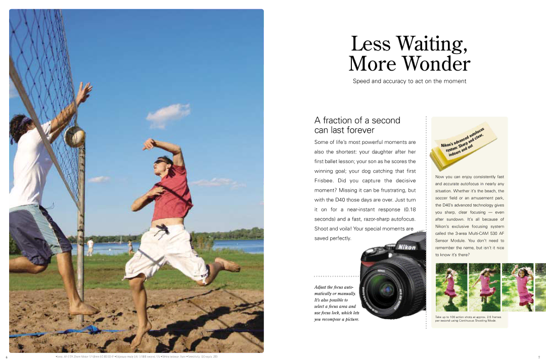 Nikon D40 Less Waiting, More Wonder, Fraction of a second can last forever, Speed and accuracy to act on the moment 