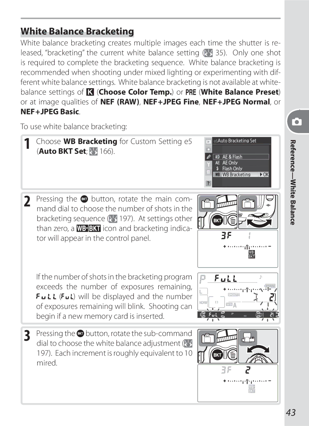 Nikon D200KIT, D70-series, D200BODY, D200OUTFIT White Balance Bracketing, Each increment is roughly equivalent to 10 mired 