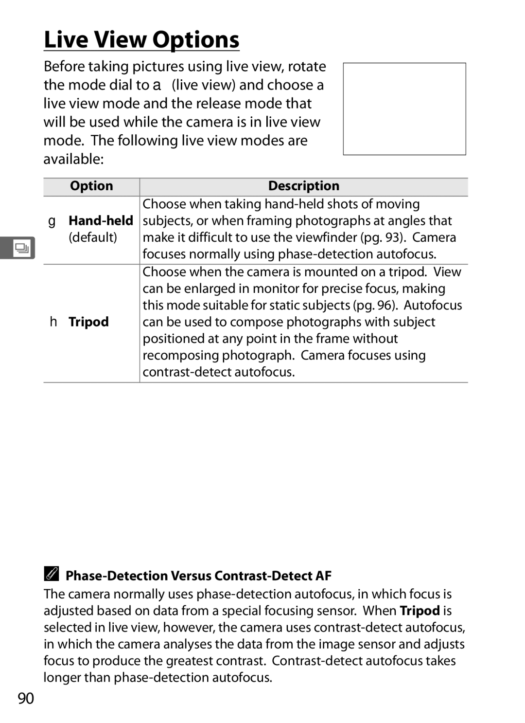 Nikon D700OUTFIT, D700BODY, D7000BODY, D7000KIT Live View Options, Focuses normally using phase-detection autofocus 