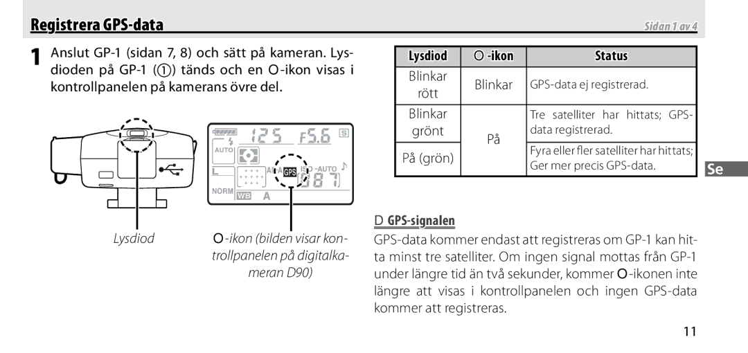 Nikon Registrera GPS-data, Anslut GP-1 sidan 7, 8 och sätt på kameran. Lys, Dioden på GP-1 tänds och en O-ikon visas 